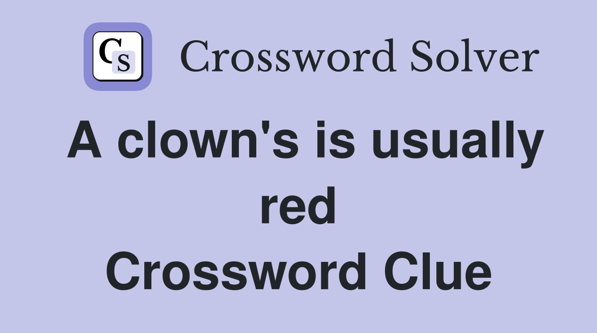 A clown's is usually red Crossword Clue