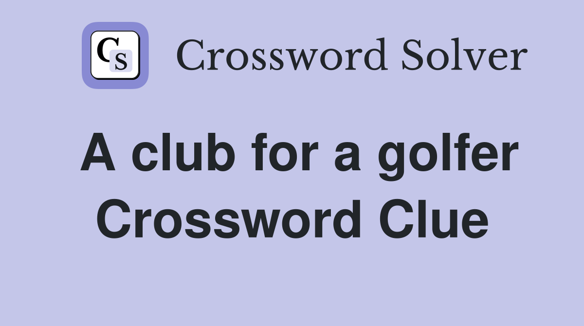 A club for a golfer Crossword Clue