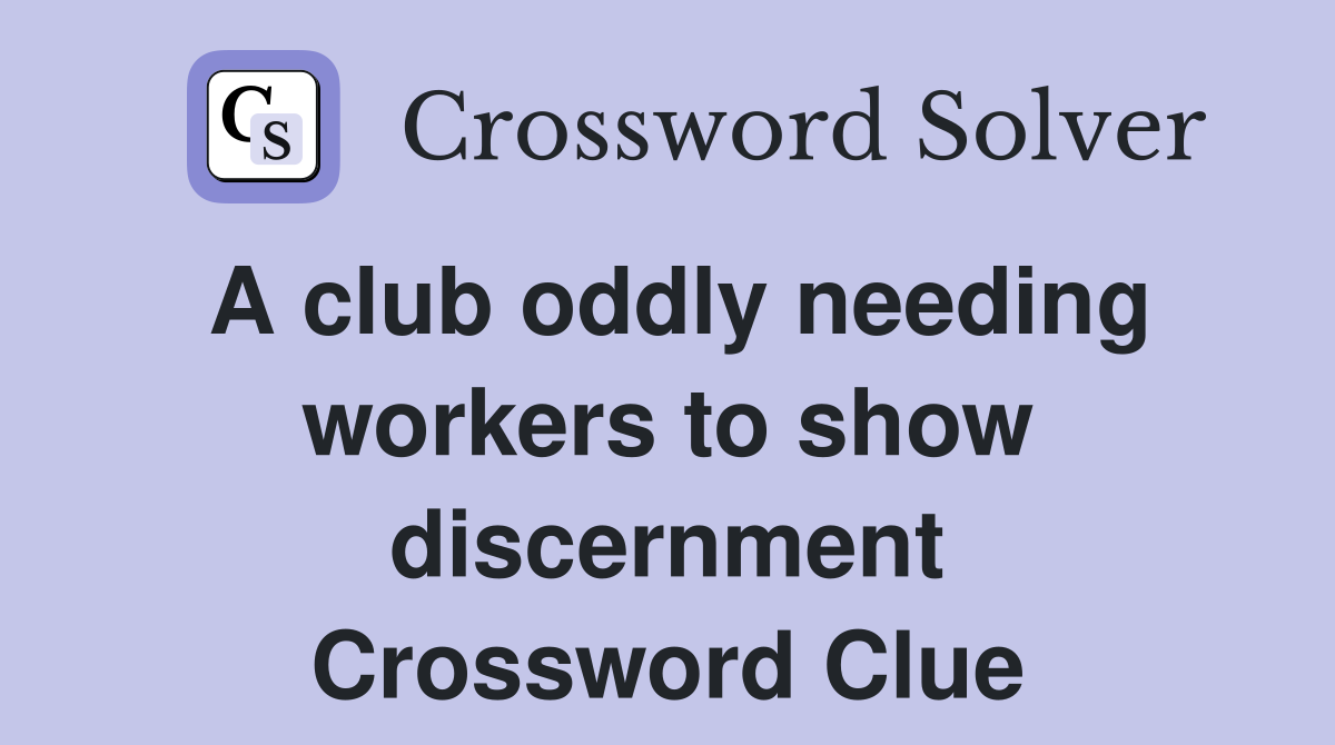 A club oddly needing workers to show discernment Crossword Clue