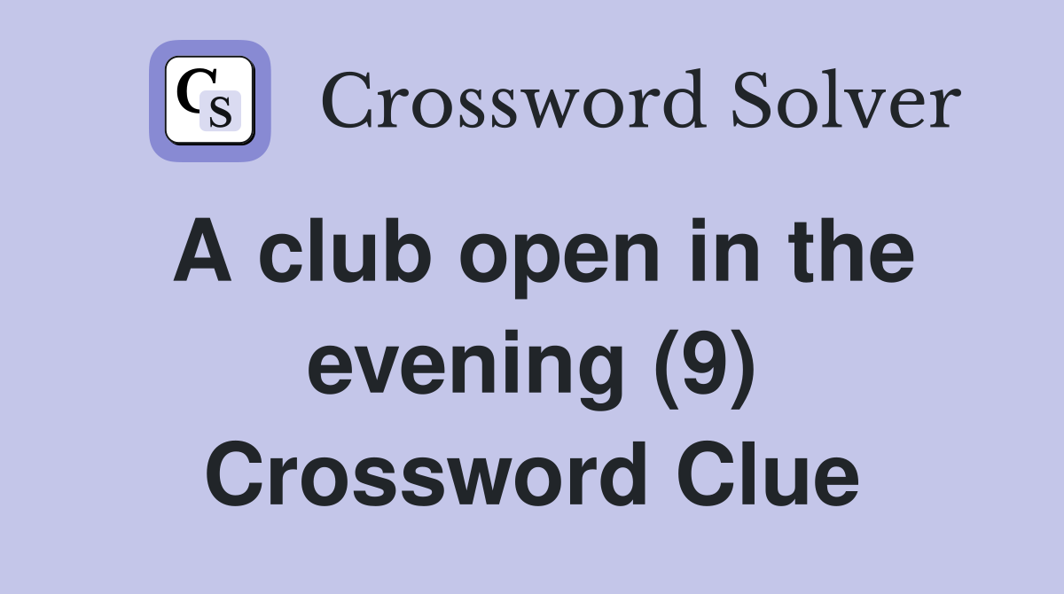 A club open in the evening (9) Crossword Clue
