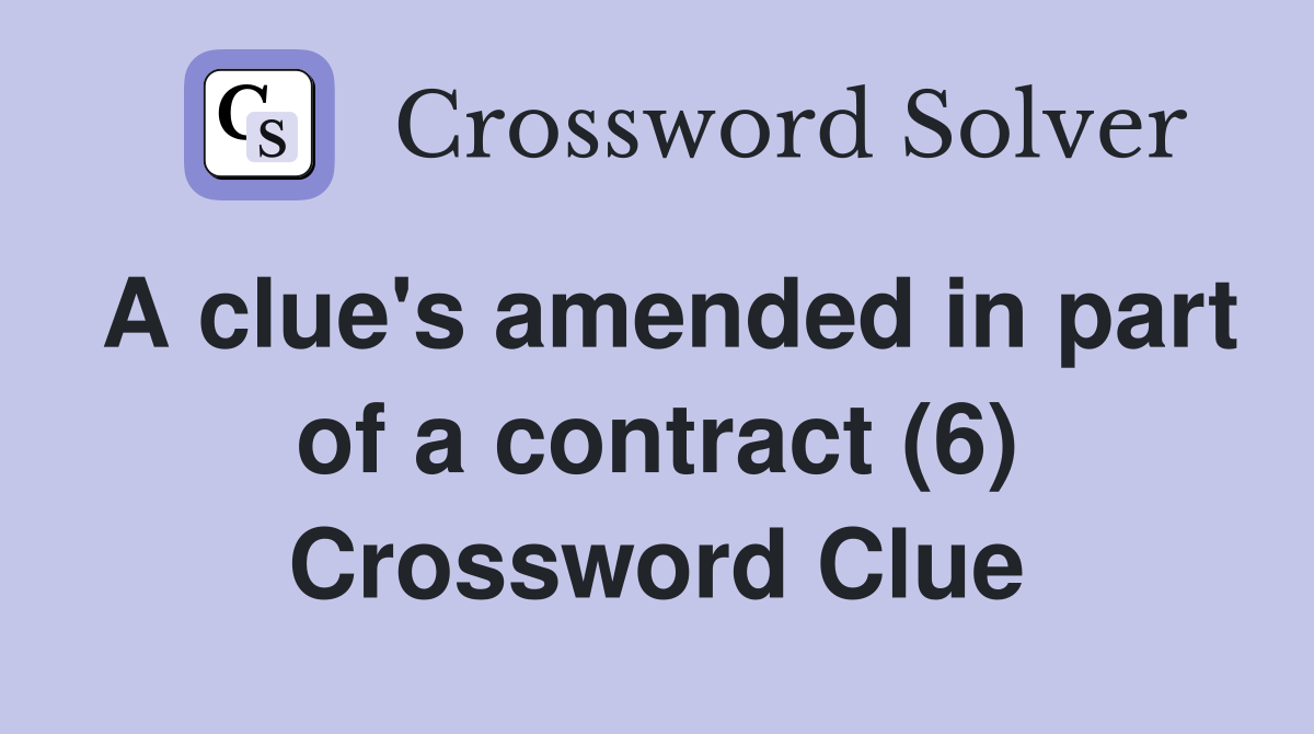 A clue's amended in part of a contract (6) Crossword Clue