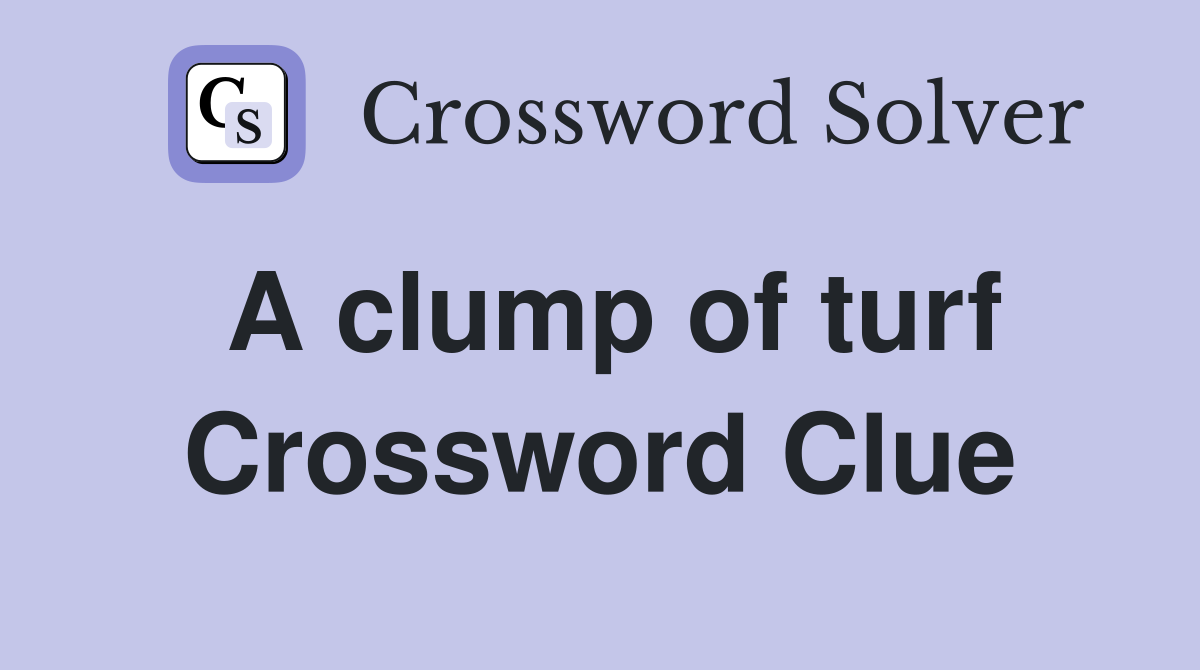 A clump of turf Crossword Clue