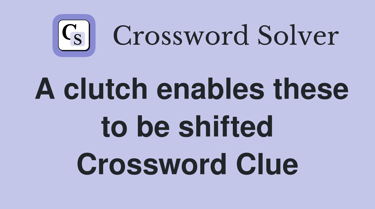 A clutch enables these to be shifted Crossword Clue