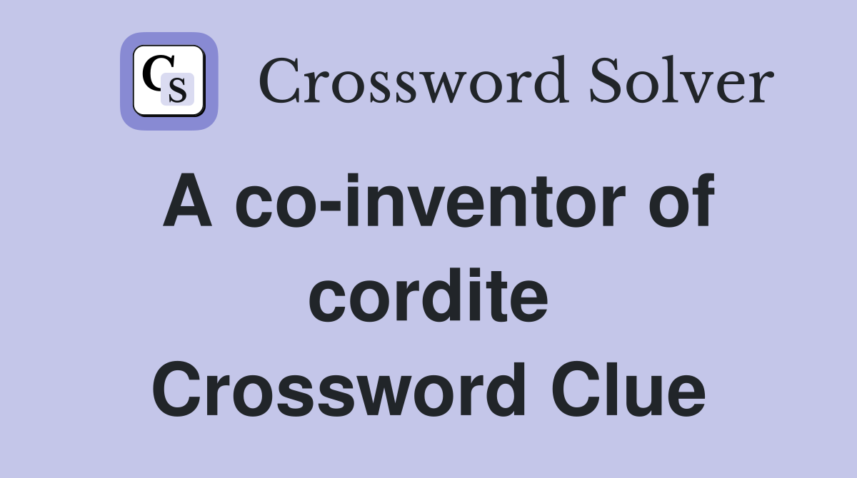 A co-inventor of cordite Crossword Clue