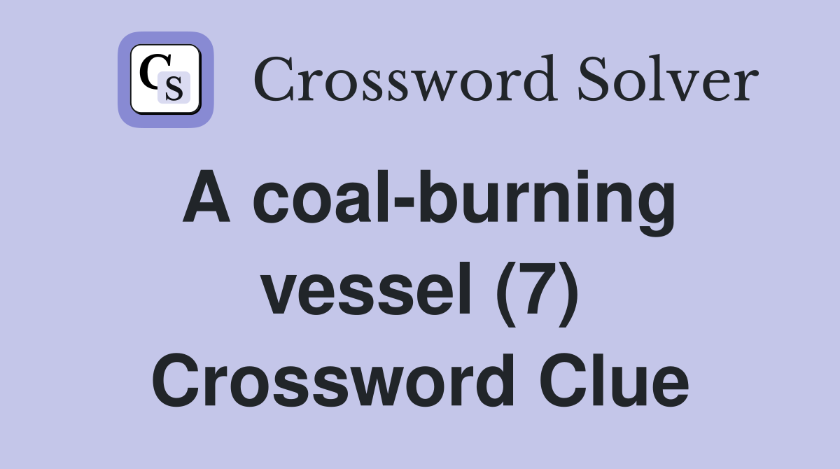 A coal-burning vessel (7) Crossword Clue