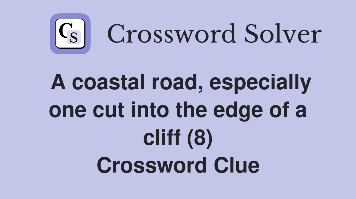 A coastal road especially one cut into the edge of a cliff (8