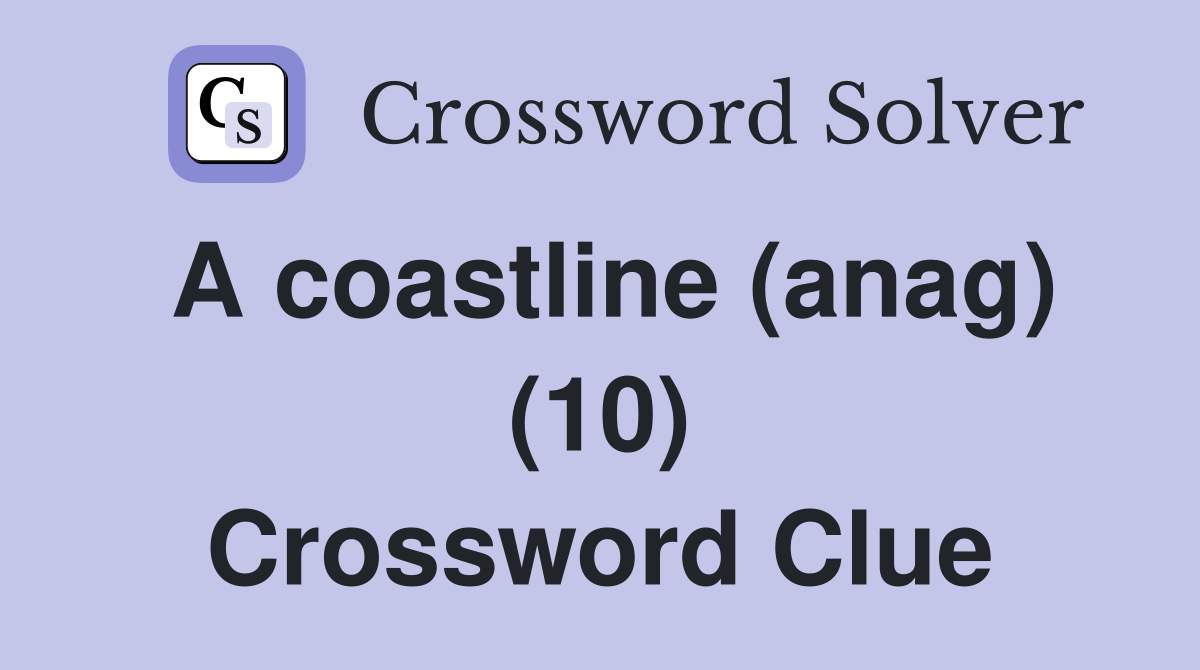 A coastline (anag) (10) Crossword Clue