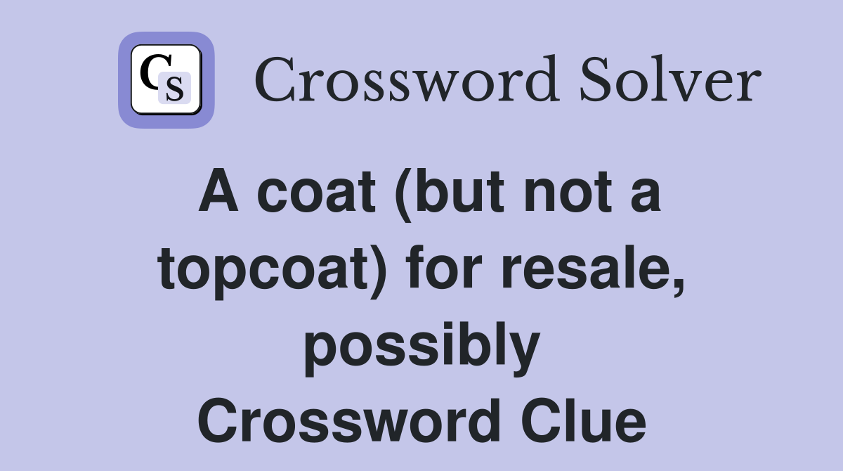 A coat (but not a topcoat) for resale, possibly Crossword Clue