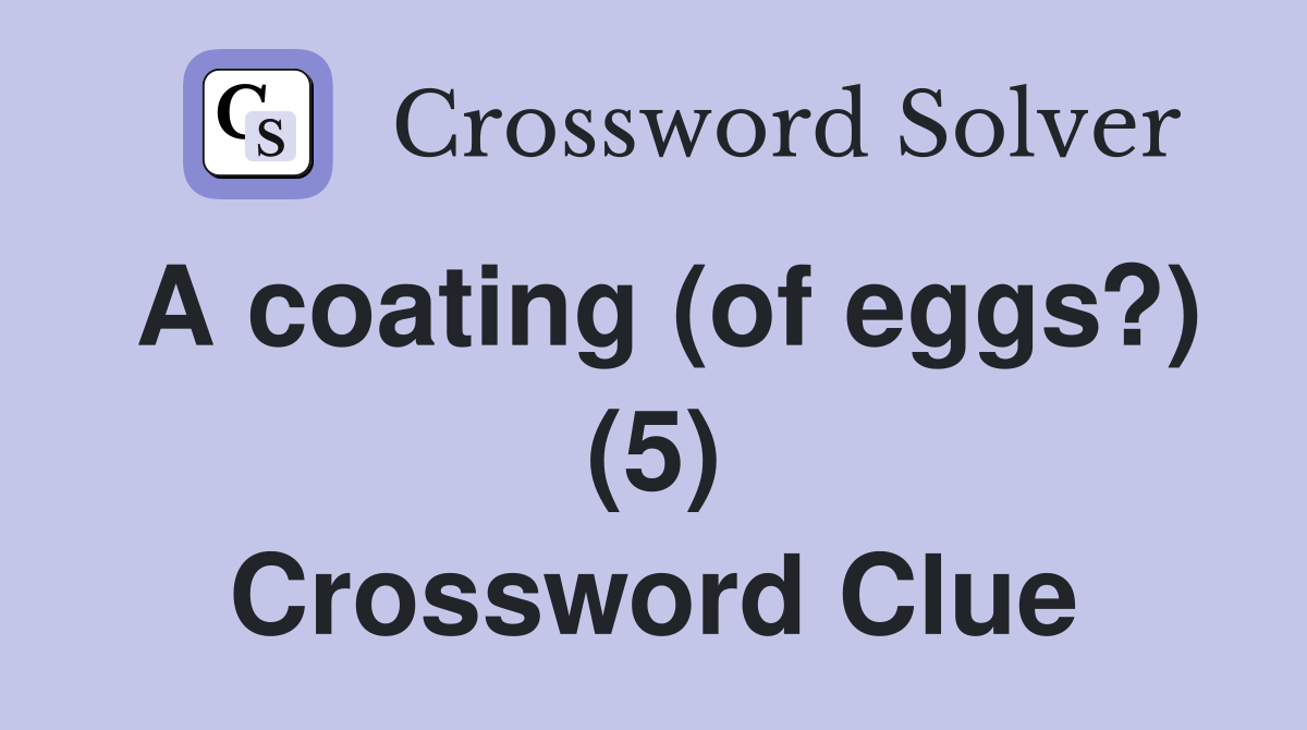 A coating (of eggs?) (5) Crossword Clue