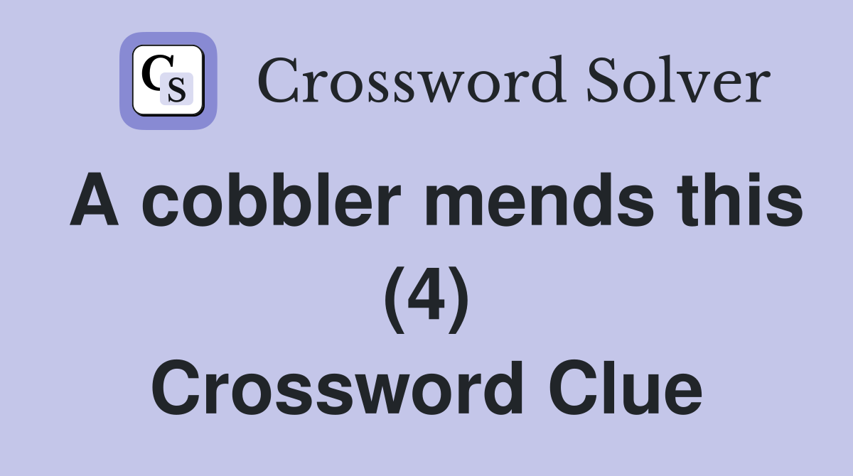 A cobbler mends this (4) Crossword Clue