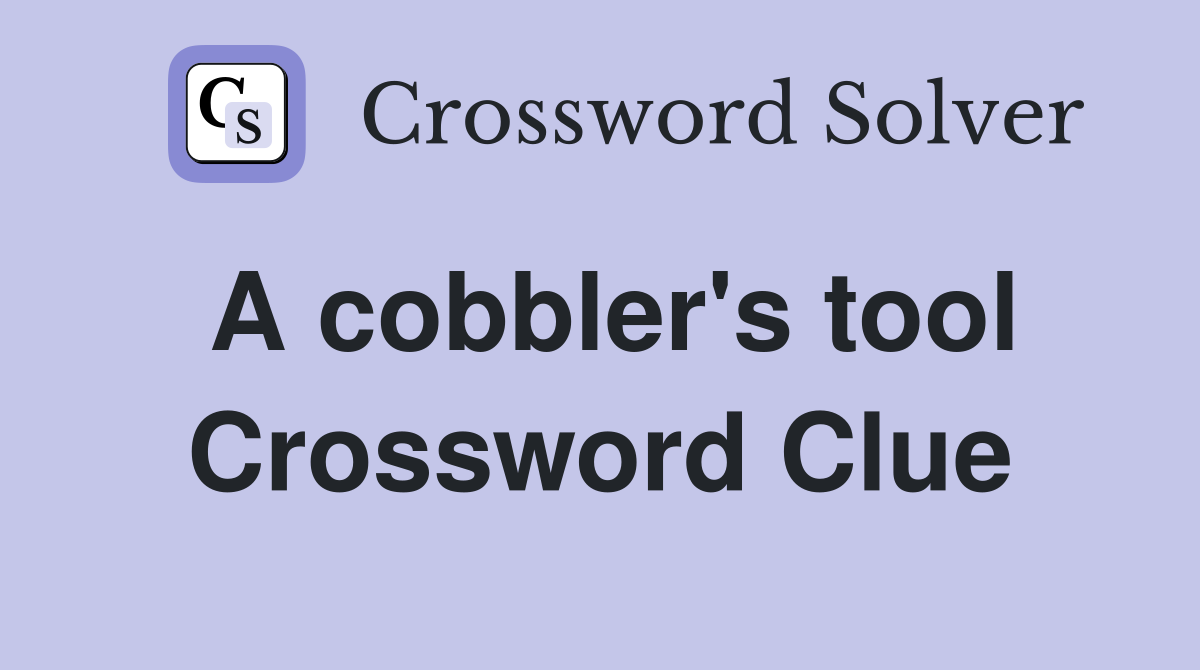 A cobbler's tool Crossword Clue