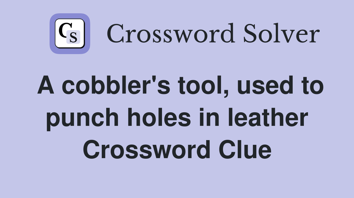 A cobbler's tool, used to punch holes in leather Crossword Clue