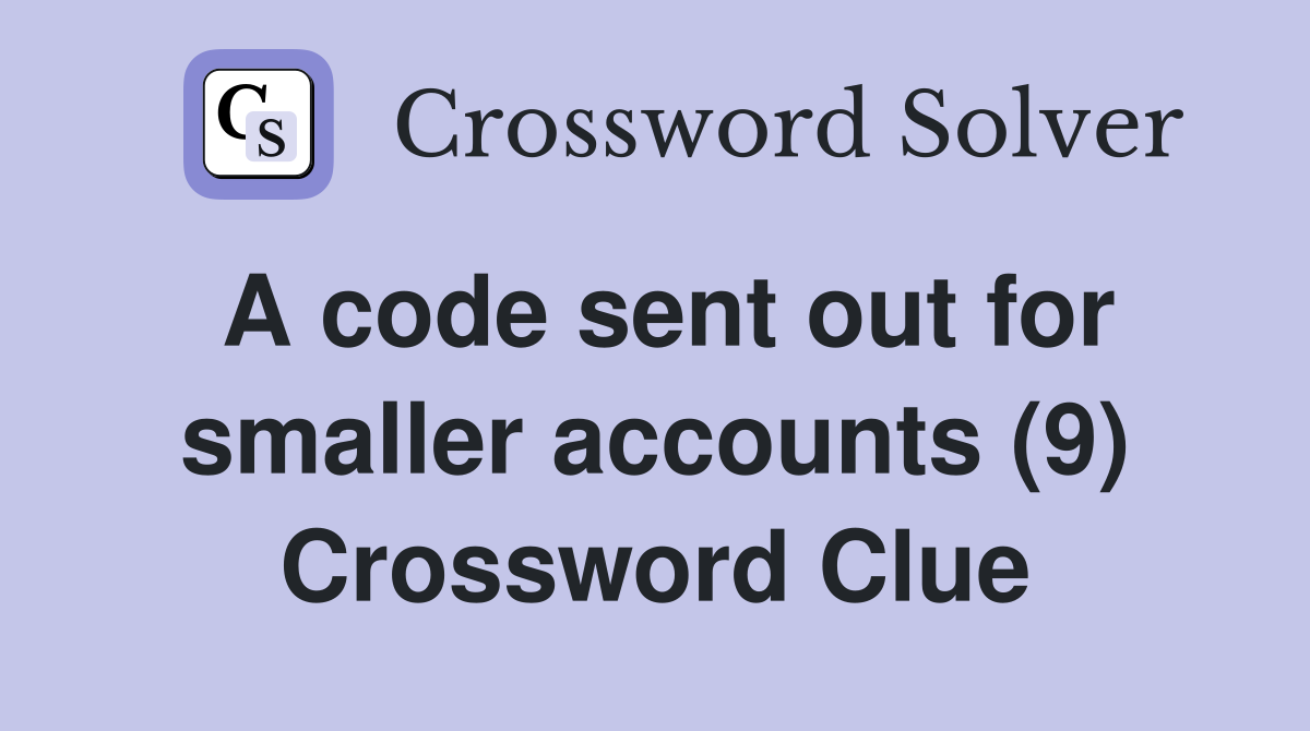 A code sent out for smaller accounts (9) Crossword Clue