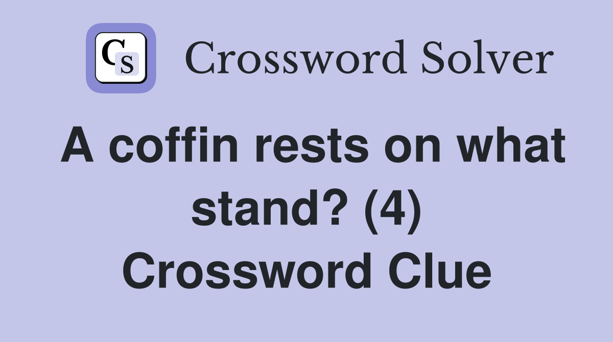 A coffin rests on what stand? (4) Crossword Clue