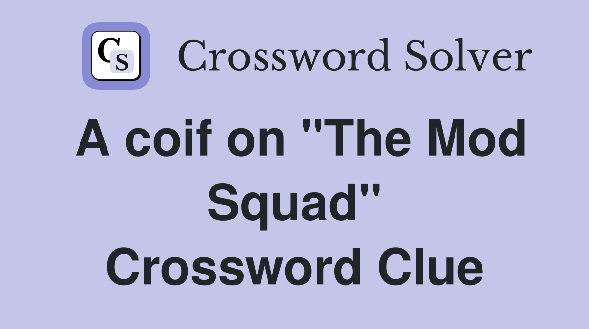 A coif on "The Mod Squad" Crossword Clue
