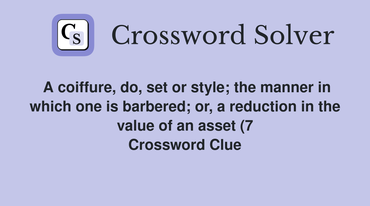 A coiffure do set or style the manner in which one is barbered or A coiffure do set or style the manner in which one is barbered or