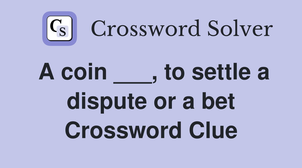A coin ___, to settle a dispute or a bet Crossword Clue