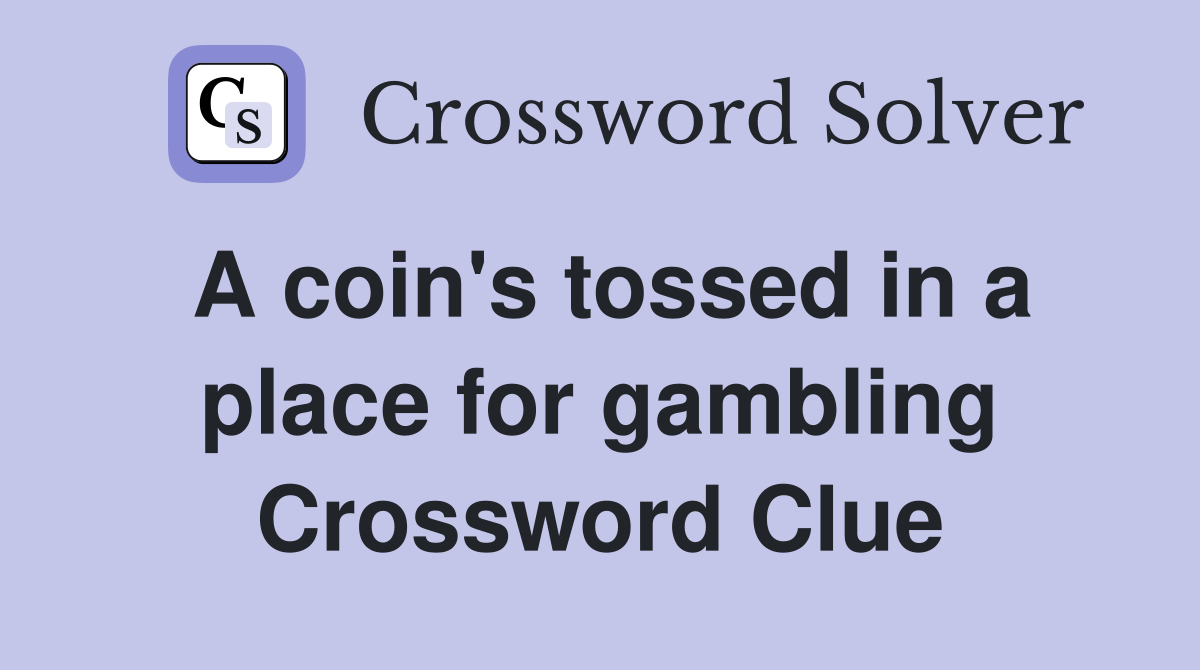 A coin's tossed in a place for gambling Crossword Clue