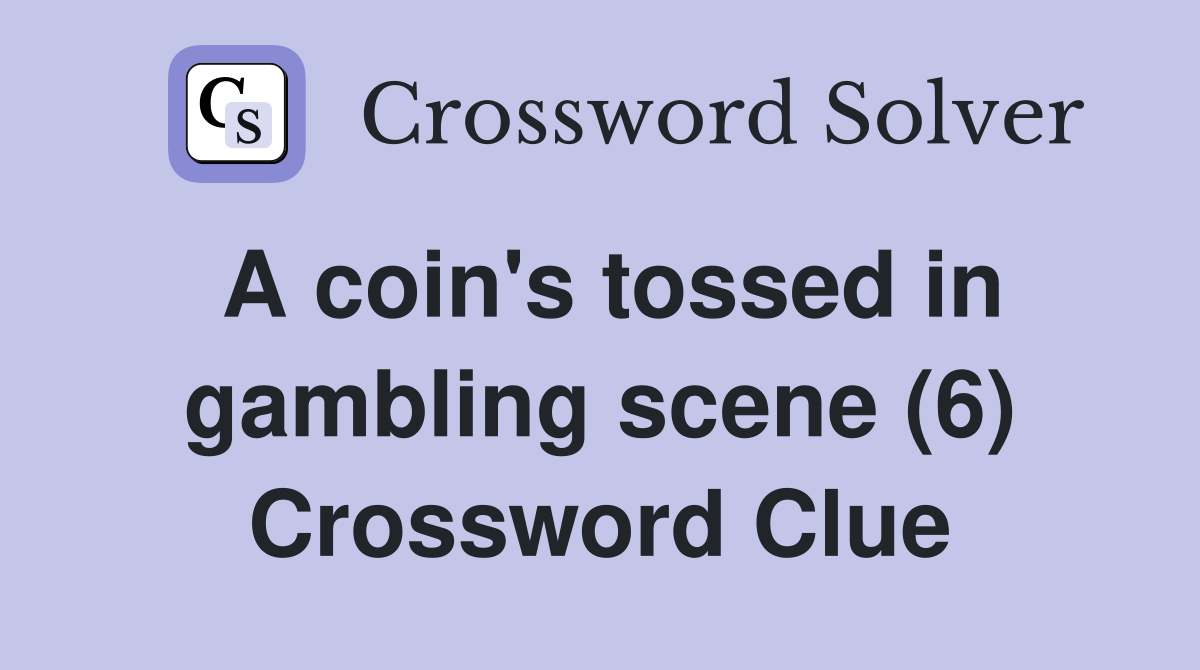 A coin's tossed in gambling scene (6) Crossword Clue
