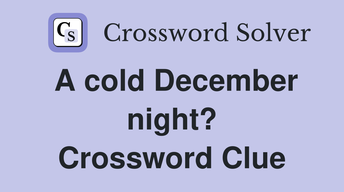 A cold December night? Crossword Clue