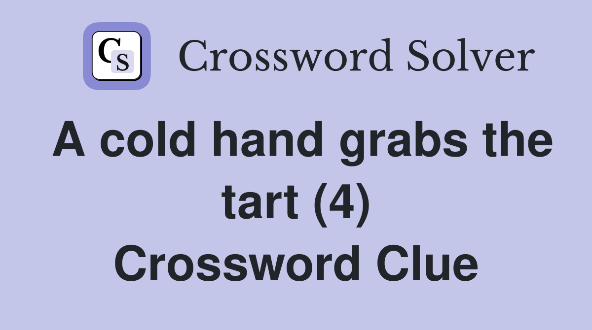 A cold hand grabs the tart (4) Crossword Clue