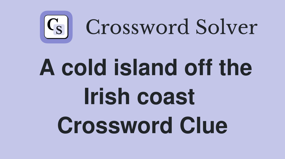A cold island off the Irish coast  Crossword Clue