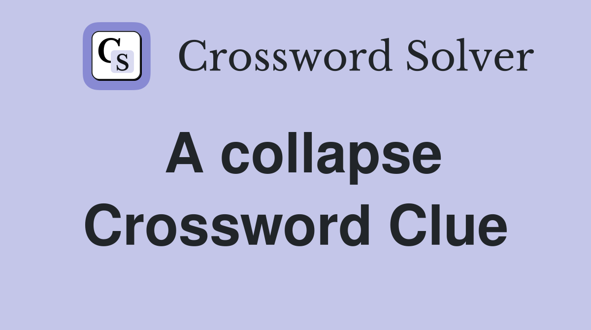 A collapse Crossword Clue