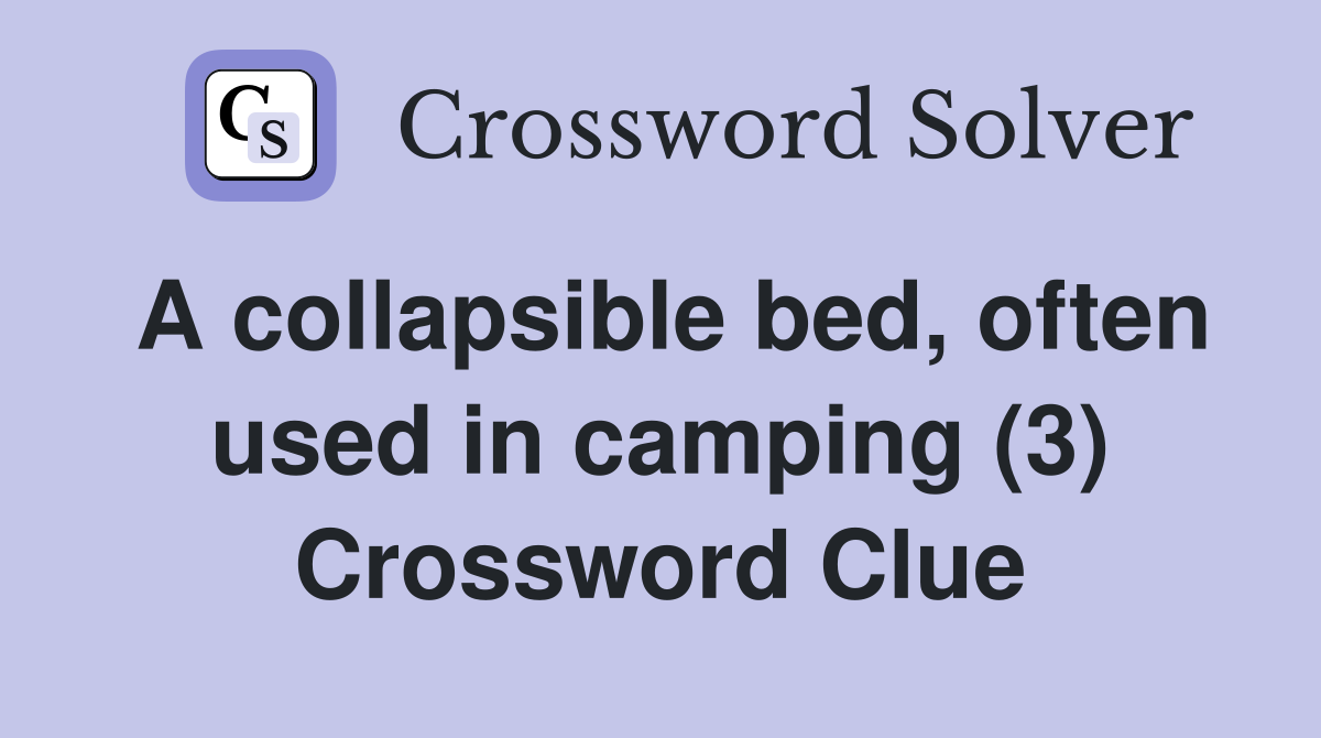 A collapsible bed, often used in camping (3) Crossword Clue
