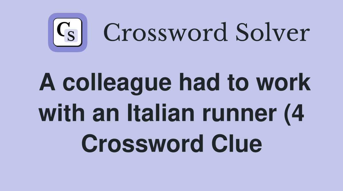 A colleague had to work with an Italian runner (4) Crossword Clue A colleague had to work with an Italian runner (4) Crossword Clue