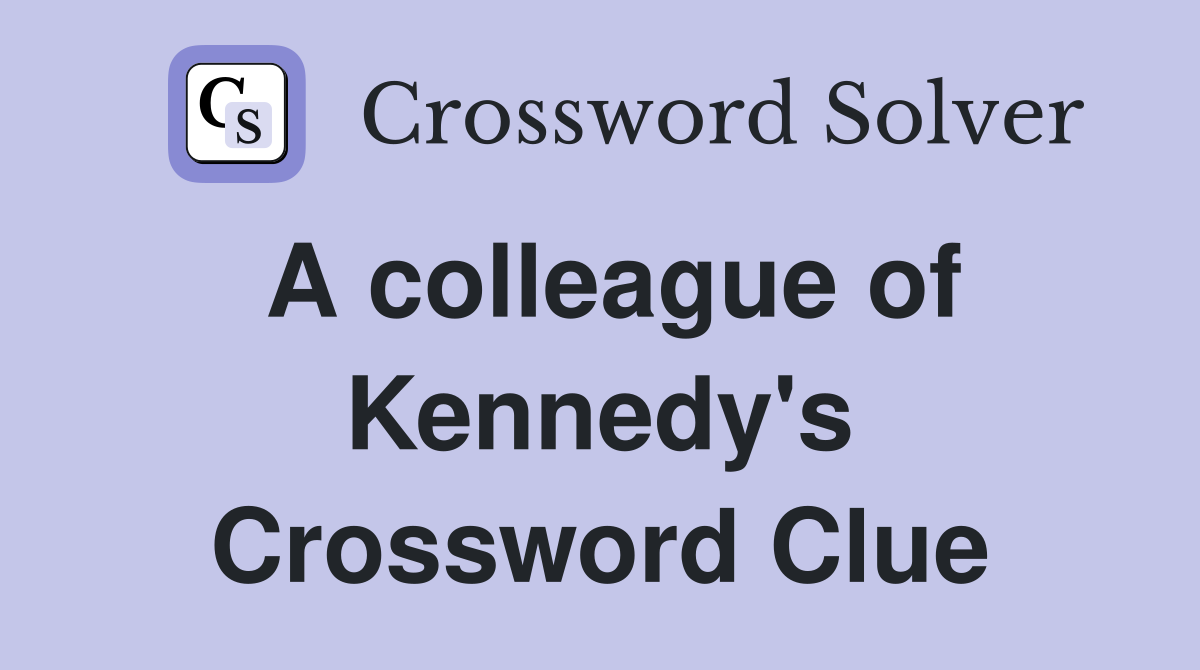 A colleague of Kennedy's Crossword Clue
