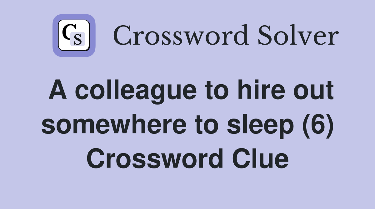 A colleague to hire out somewhere to sleep (6) Crossword Clue