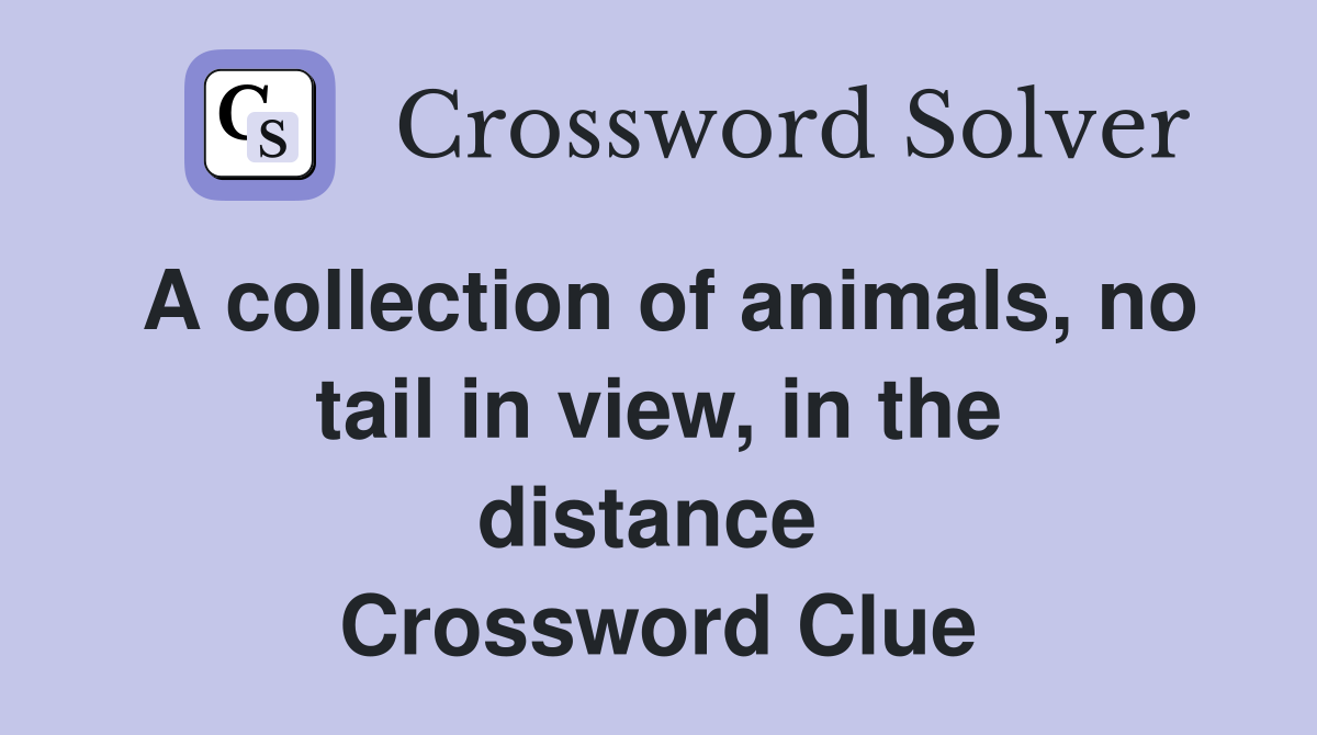 A collection of animals, no tail in view, in the distance  Crossword Clue