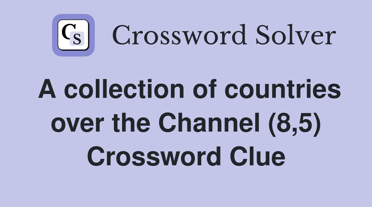 A collection of countries over the Channel (8,5) Crossword Clue