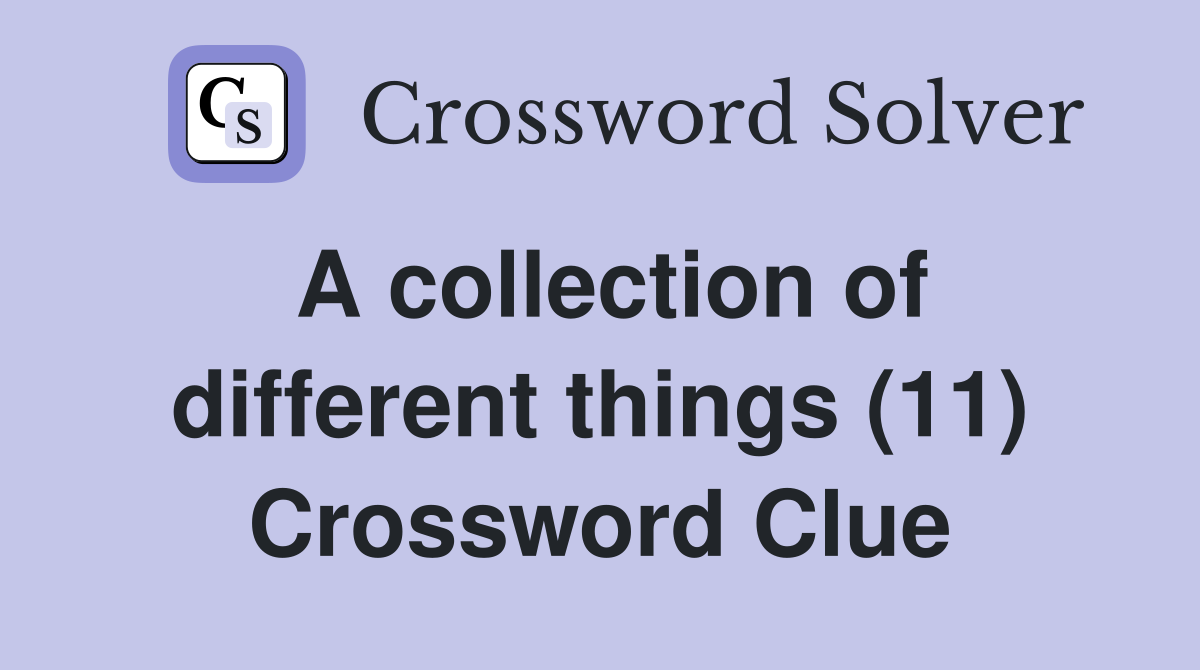 A collection of different things (11) Crossword Clue