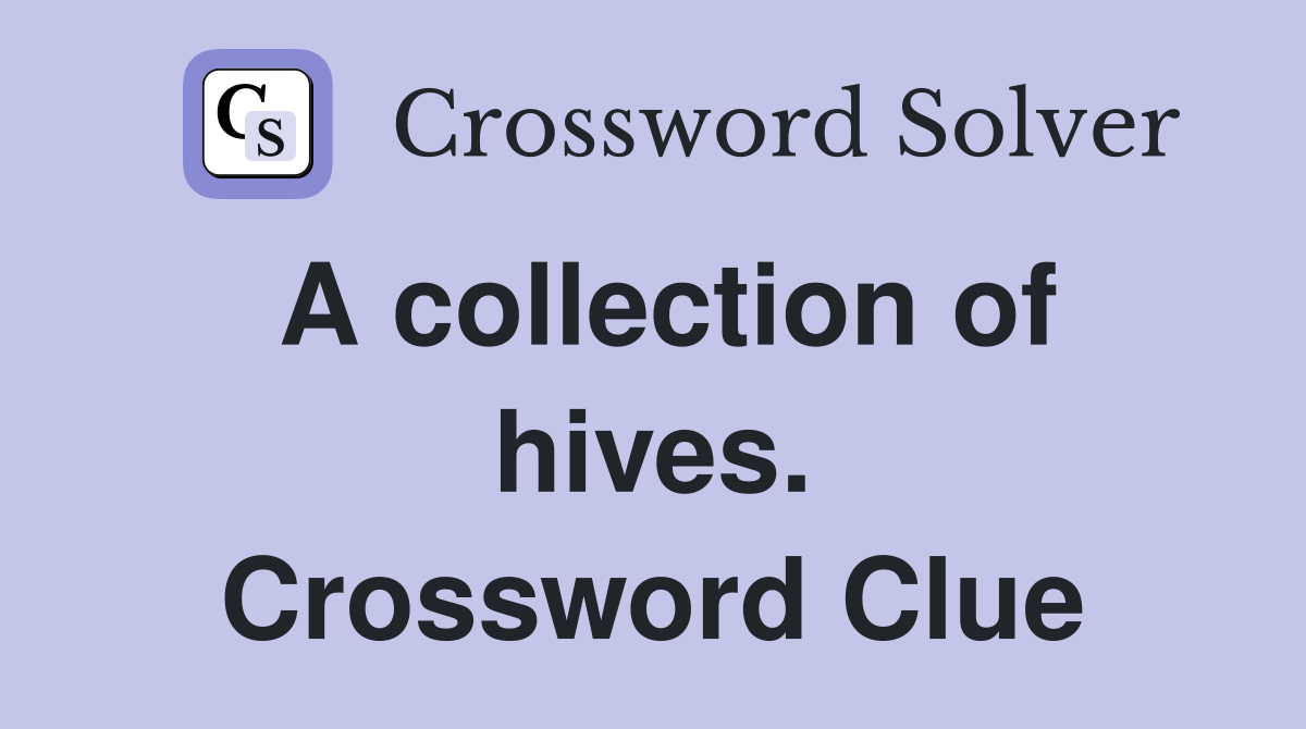 A collection of hives. Crossword Clue