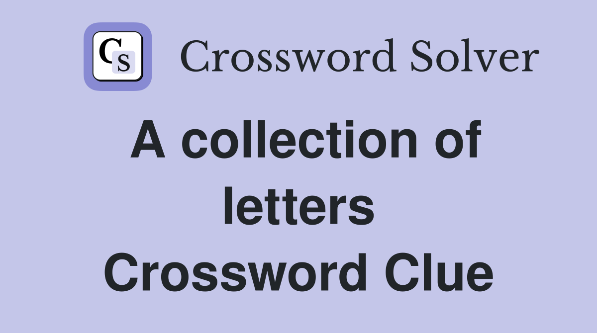 A collection of letters Crossword Clue