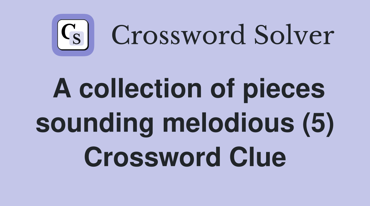 A collection of pieces sounding melodious (5) Crossword Clue
