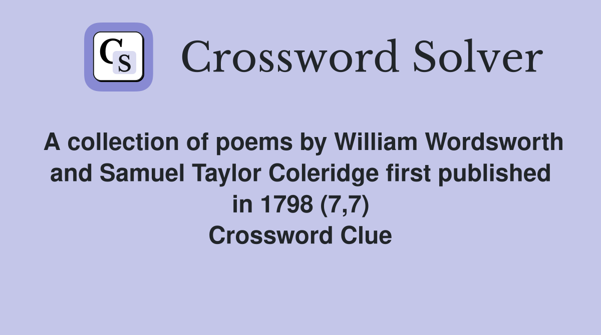 A collection of poems by William Wordsworth and Samuel Taylor Coleridge first published in 1798 (7,7) Crossword Clue