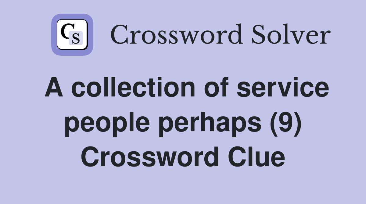 A collection of service people perhaps (9) Crossword Clue