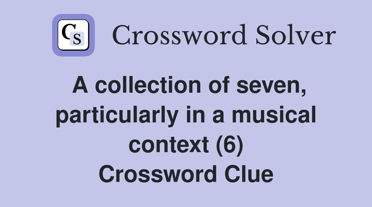 A collection of seven, particularly in a musical context (6) Crossword Clue