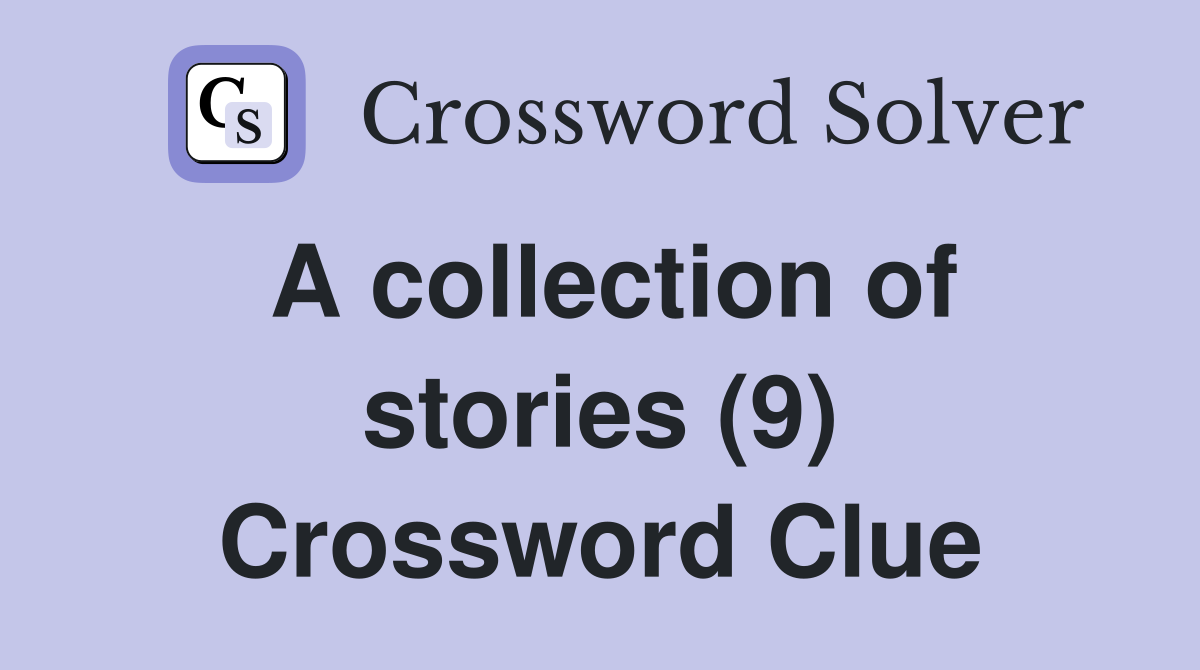 A collection of stories (9) Crossword Clue
