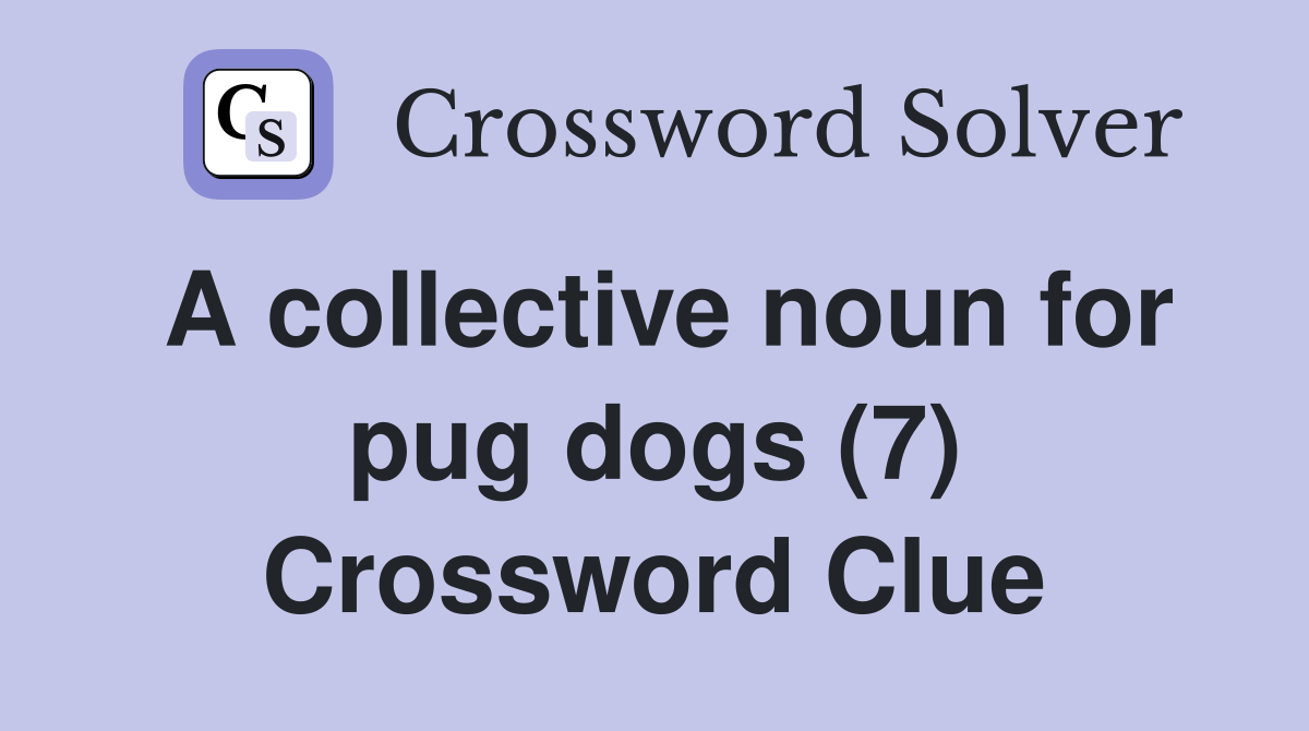 A collective noun for pug dogs (7) Crossword Clue