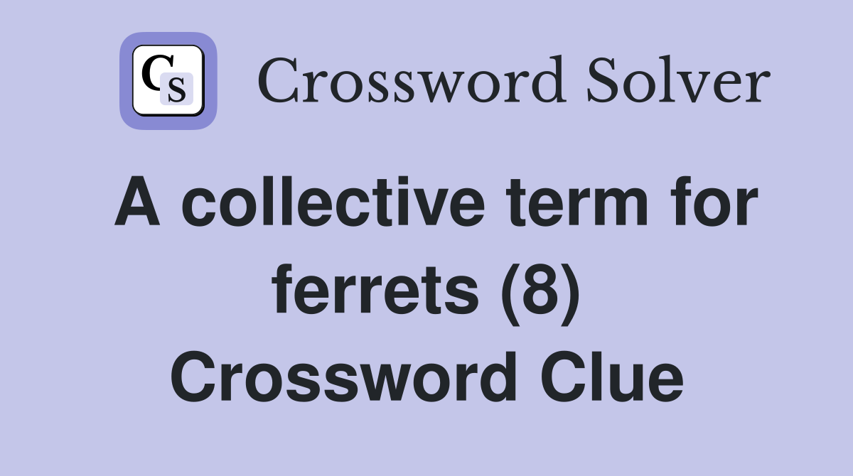 A collective term for ferrets (8) Crossword Clue