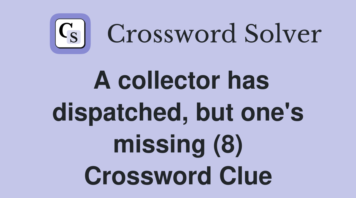 A collector has dispatched, but one's missing (8) Crossword Clue