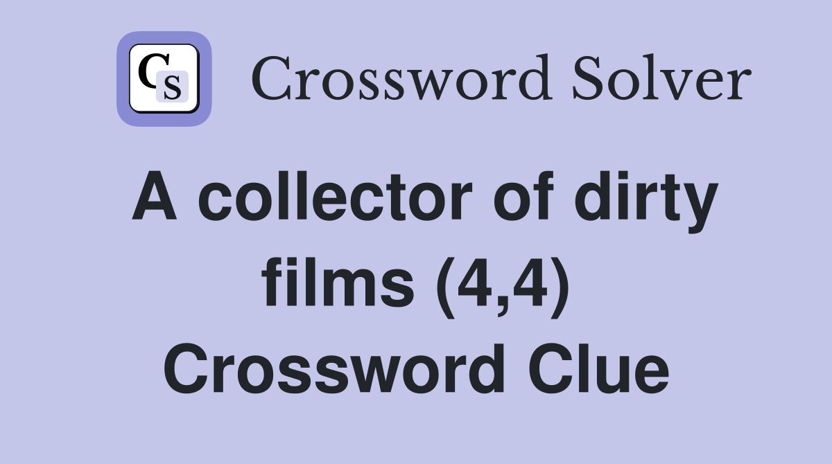 A collector of dirty films (4,4) Crossword Clue