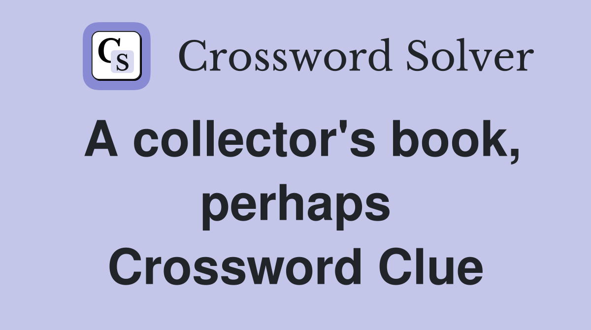A collector's book, perhaps Crossword Clue
