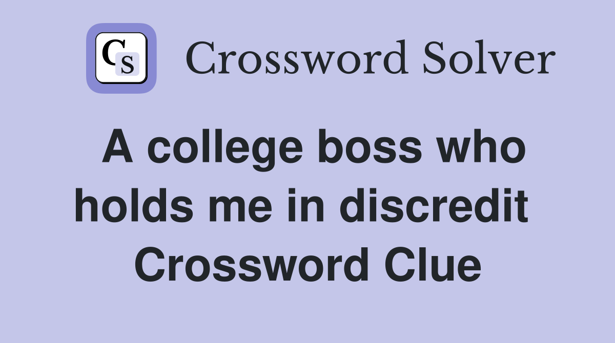 A college boss who holds me in discredit  Crossword Clue