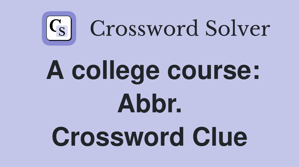 A college course: Abbr. Crossword Clue