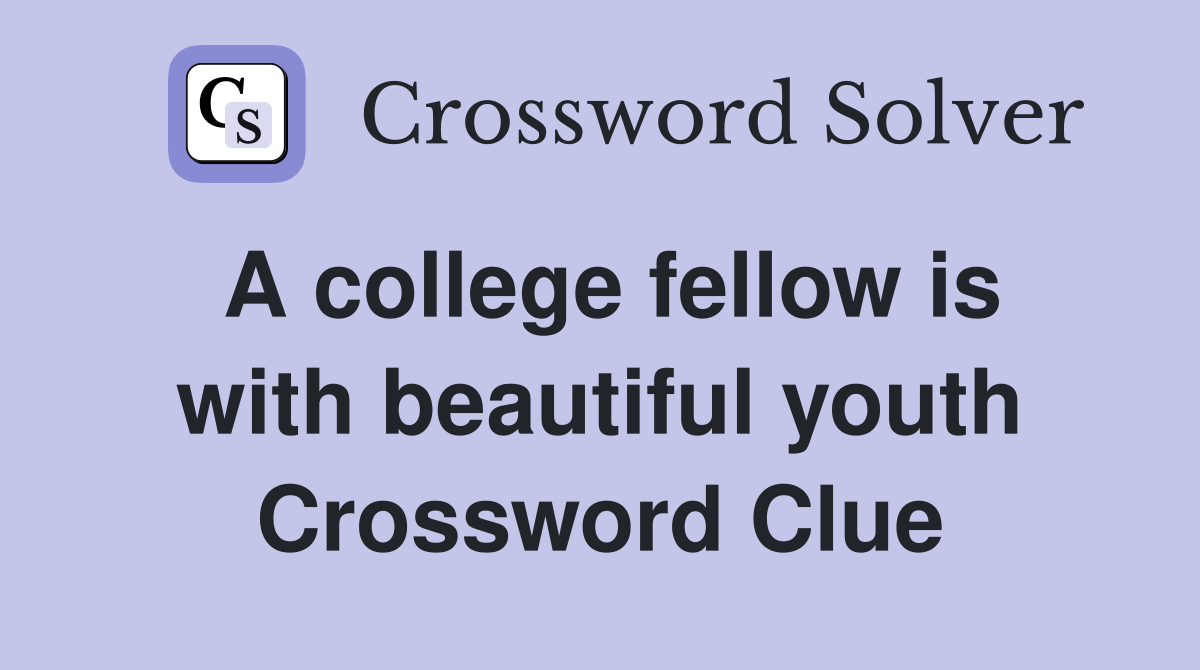 A college fellow is with beautiful youth Crossword Clue