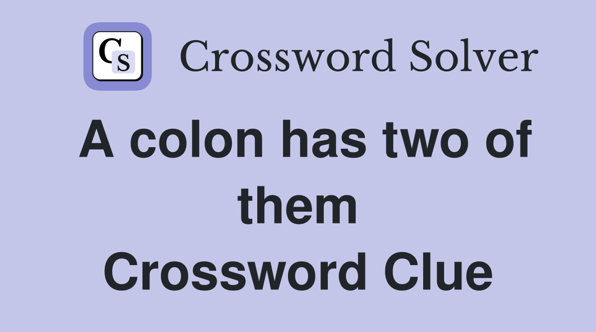 A colon has two of them Crossword Clue